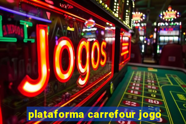 plataforma carrefour jogo